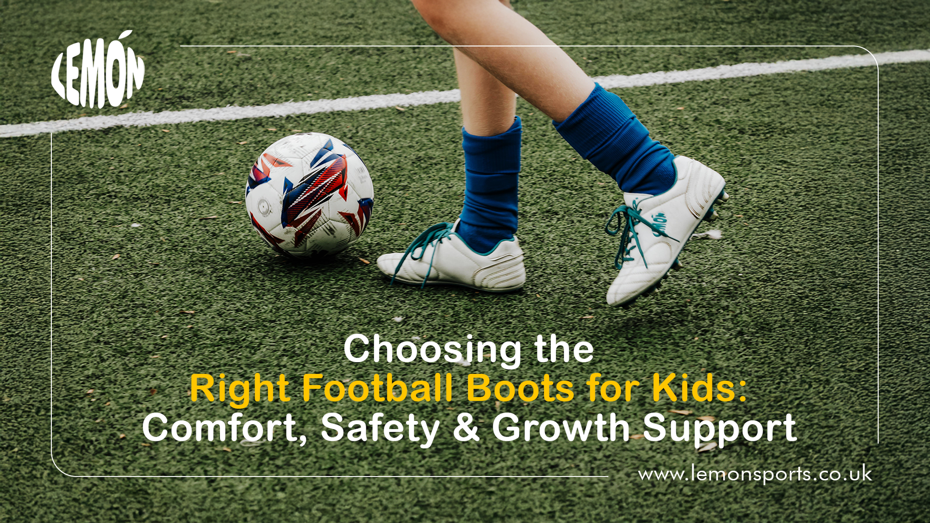 Choosing the Right Football Boots for Kids | Comfort, Safety & Growth with Lemon Sports